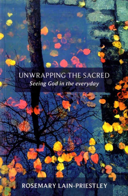 Unwrapping the Sacred : Seeing God In The Everyday, Paperback / softback Book