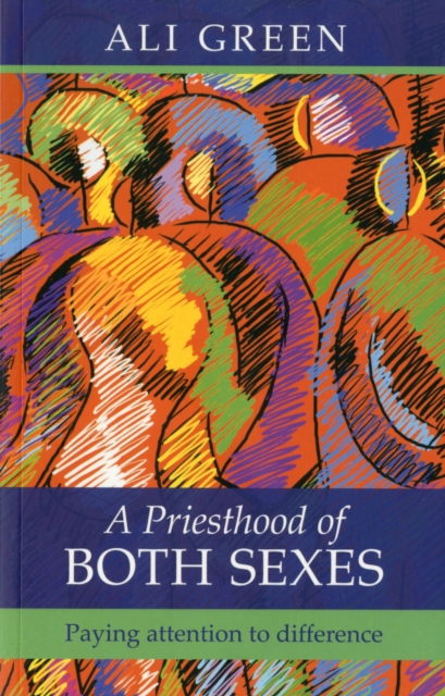 A Priesthood of Both Sexes : Paying Attention To Difference, Paperback / softback Book
