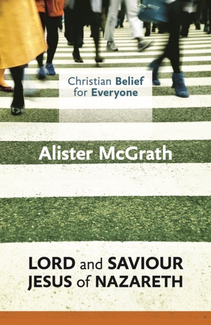 Christian Belief for Everyone: Lord and Saviour: Jesus of Nazareth, Paperback / softback Book
