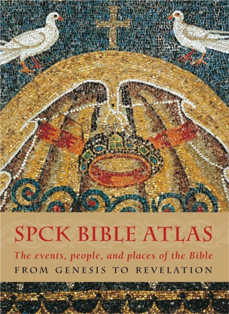 The SPCK Bible Atlas : The Events, People And Places Of The Bible  From Genesis To Revelation, Hardback Book