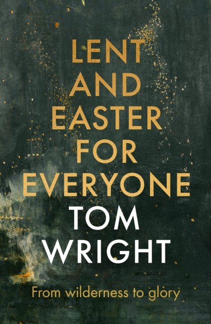 Lent and Easter for Everyone : From Wilderness to Glory, EPUB eBook