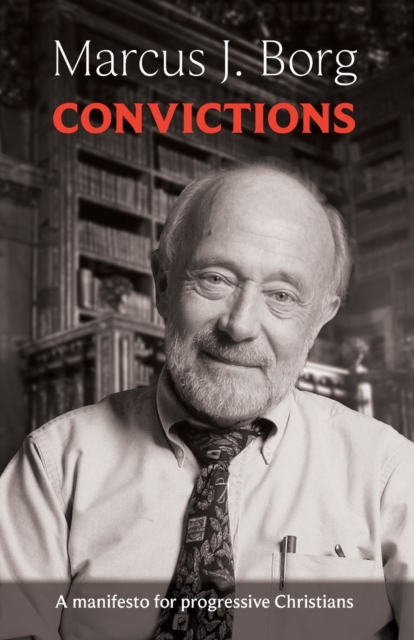 Convictions : A Manifesto For Progressive Christians, Paperback / softback Book