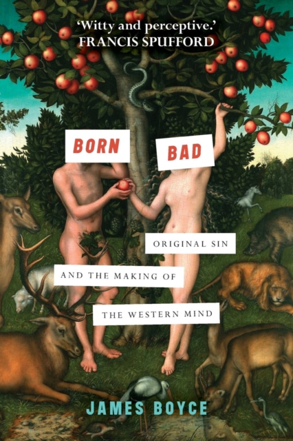 Born Bad : Original Sin and the Making of the Western Mind, Paperback / softback Book