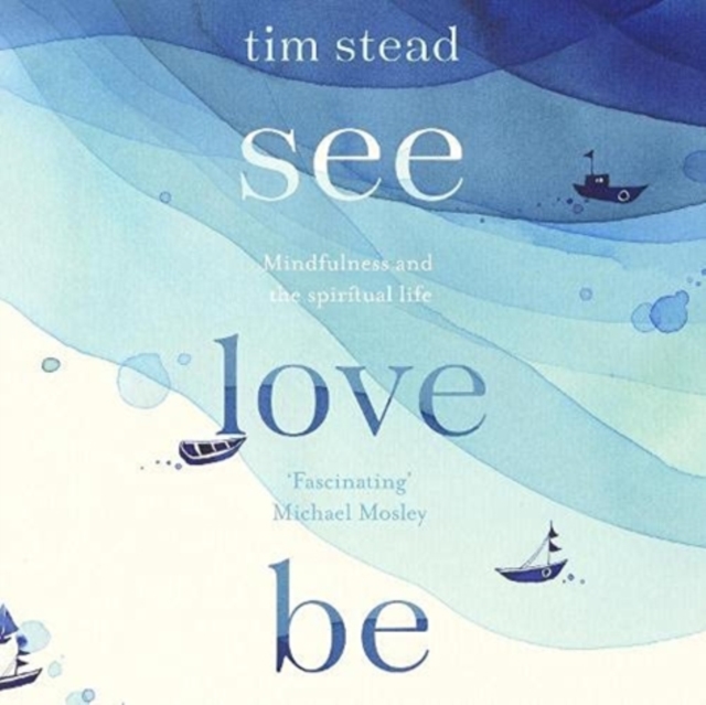 See, Love, Be : Mindfulness and the Spiritual Life: A Practical Eight-Week Guide with Audio MP3 CD Meditations, Downloadable audio file Book