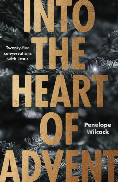 Into the Heart of Advent : Twenty-five Conversations with Jesus, Paperback / softback Book