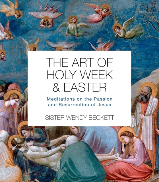 The Art of Holy Week and Easter : Meditations on the Passion and Resurrection of Jesus, Paperback / softback Book