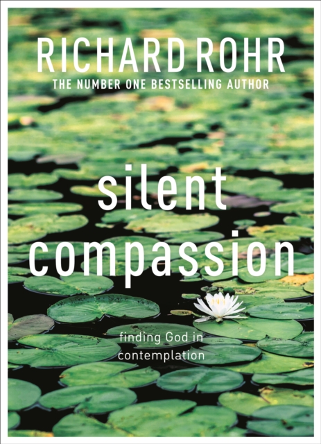 Silent Compassion : Finding God in Contemplation, Paperback / softback Book