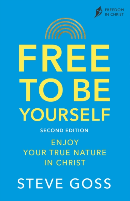 Free To Be Yourself : Enjoy Your True Nature In Christ, EPUB eBook