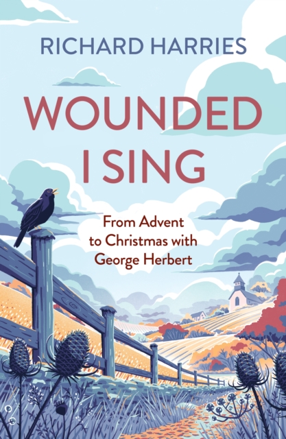 Wounded I Sing : From Advent to Christmas with George Herbert, Paperback / softback Book