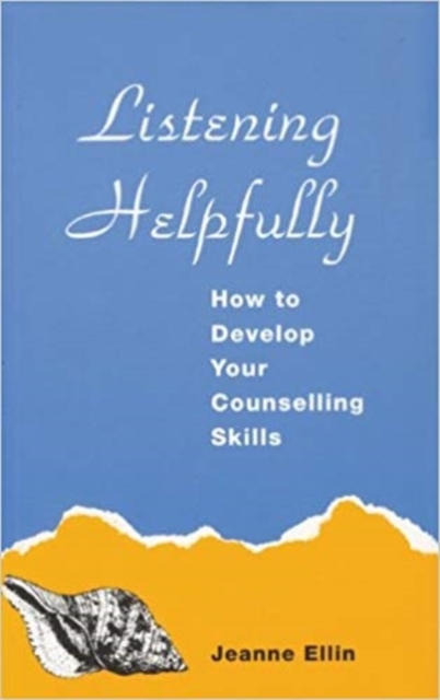 Listening Helpfully : How to Develop Your Counselling Skills, Paperback / softback Book