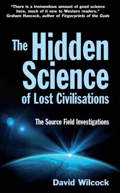 The Hidden Science of Lost Civilisations : The Source Field Investigations, Paperback / softback Book