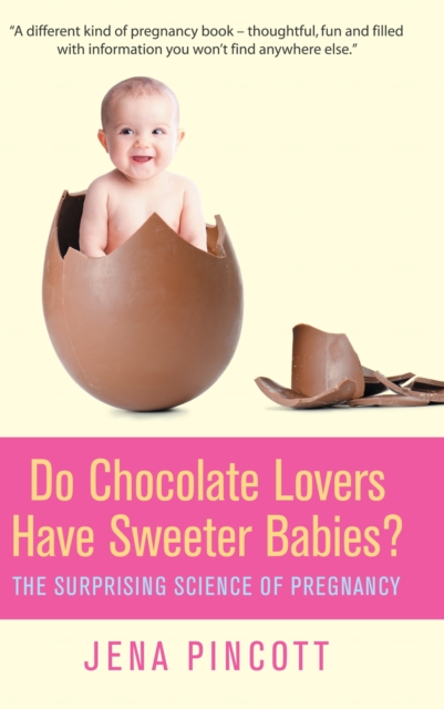 Do Chocolate Lovers Have Sweeter Babies? : The Surprising Science of Pregnancy, EPUB eBook