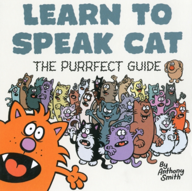 Learn to Speak Cat : The Purrfect Guide, Paperback Book