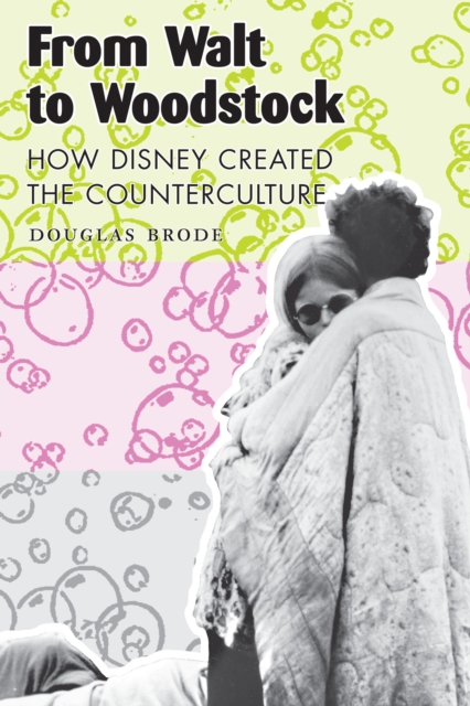 From Walt to Woodstock : How Disney Created the Counterculture, Paperback / softback Book