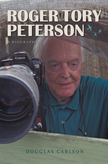 Roger Tory Peterson : A Biography, Hardback Book