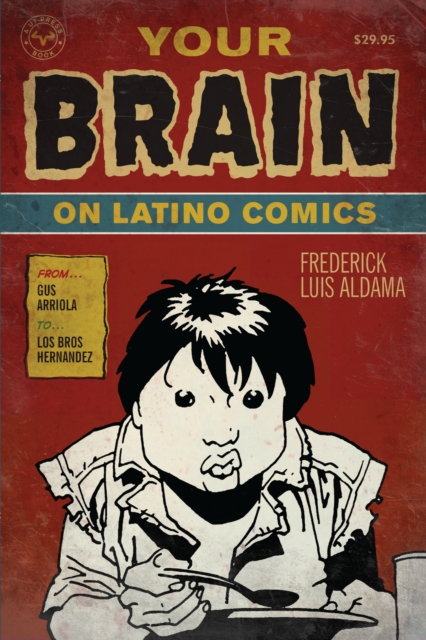 Your Brain on Latino Comics : From Gus Arriola to Los Bros Hernandez, Hardback Book