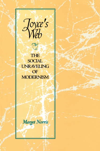Joyce's Web : The Social Unraveling of Modernism, Paperback / softback Book