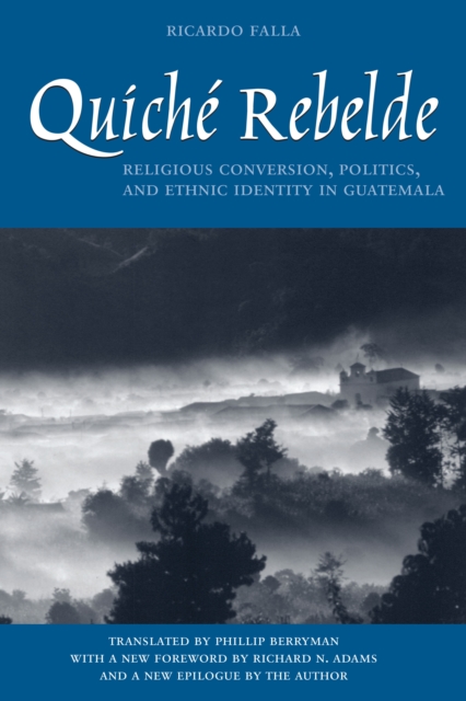 Quiche Rebelde : Religious Conversion, Politics, and Ethnic Identity in Guatemala, Paperback / softback Book