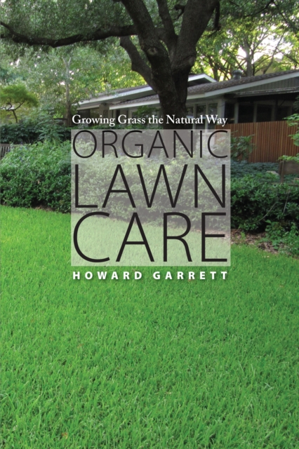 Organic Lawn Care : Growing Grass the Natural Way, Paperback / softback Book