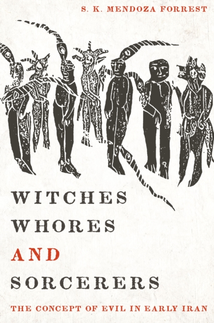 Witches, Whores, and Sorcerers : The Concept of Evil in Early Iran, EPUB eBook