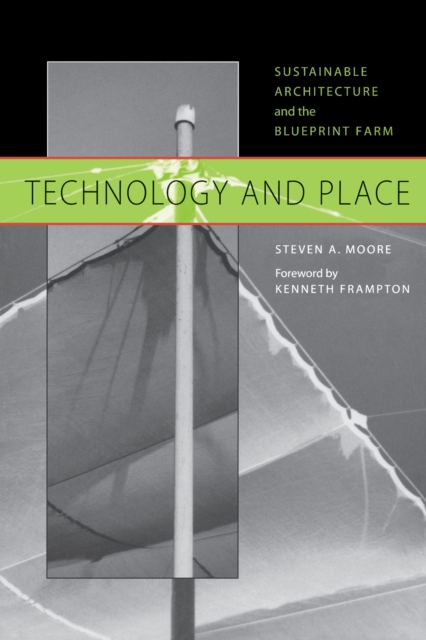 Technology and Place : Sustainable Architecture and the Blueprint Farm, Paperback / softback Book