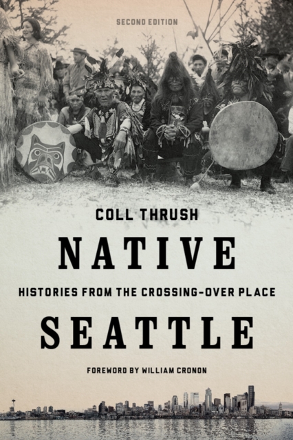 Native Seattle : Histories from the Crossing-Over Place, Hardback Book