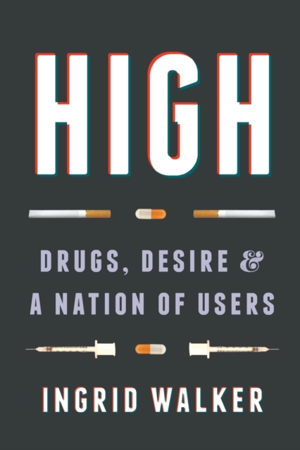 High : Drugs, Desire, and a Nation of Users, Paperback / softback Book