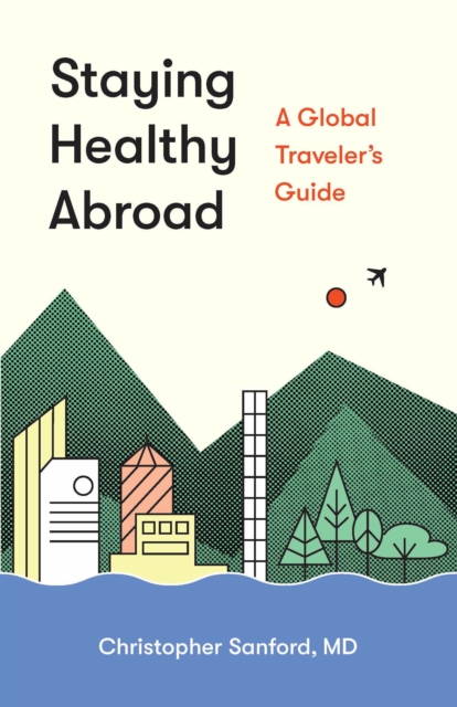 Staying Healthy Abroad : A Global Traveler's Guide, EPUB eBook