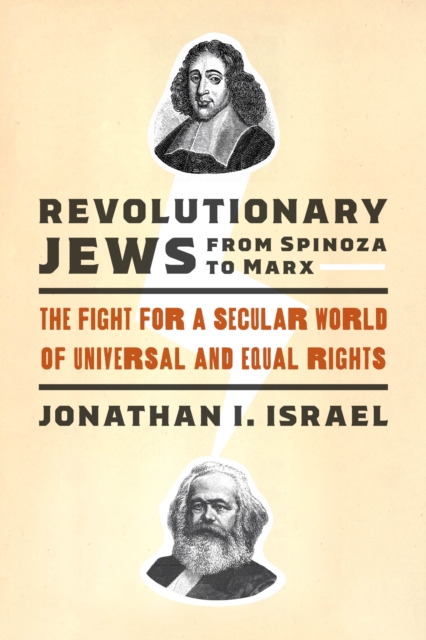 Revolutionary Jews from Spinoza to Marx : The Fight for a Secular World of Universal and Equal Rights, Hardback Book