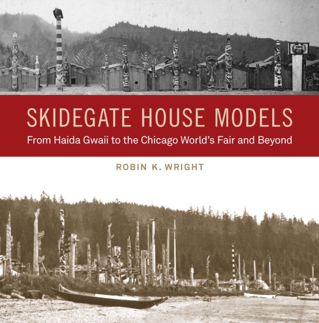 Skidegate House Models : From Haida Gwaii to the Chicago World's Fair and Beyond, Hardback Book