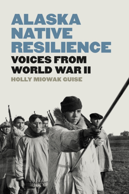 Alaska Native Resilience : Voices from World War II, Paperback / softback Book