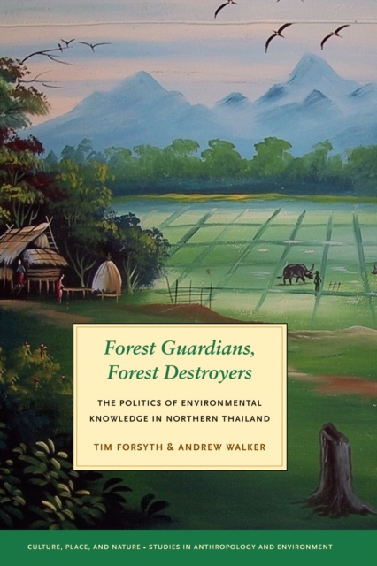 Forest Guardians, Forest Destroyers : The Politics of Environmental Knowledge in Northern Thailand, EPUB eBook