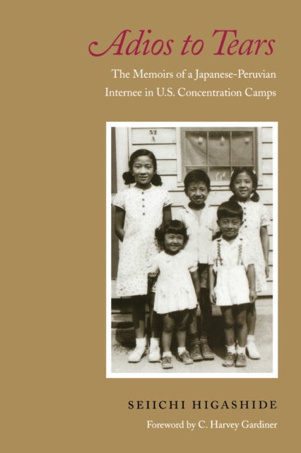 Adios to Tears : The Memoirs of a Japanese-Peruvian Internee in U.S. Concentration Camps, PDF eBook