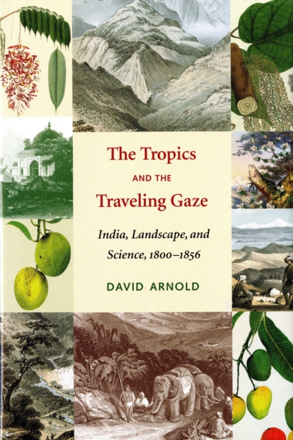 The Tropics and the Traveling Gaze : India, Landscape, and Science, 1800-1856, EPUB eBook