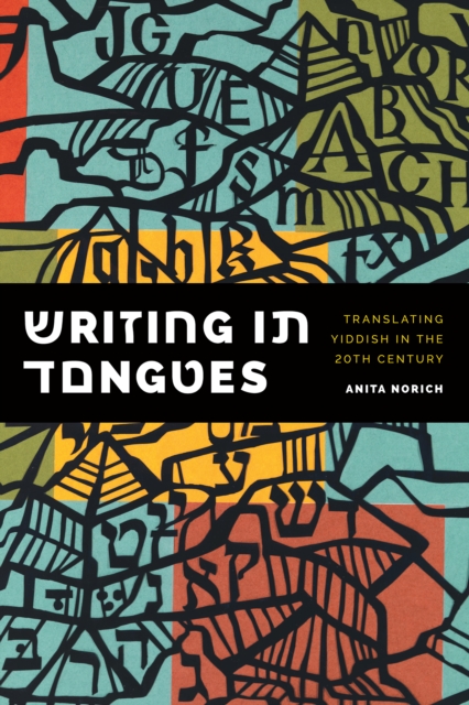 Writing in Tongues : Translating Yiddish in the Twentieth Century, EPUB eBook