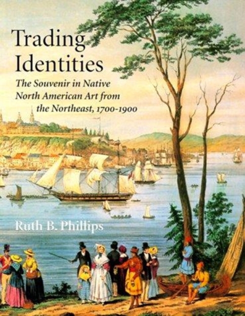 Trading Identities : The Souvenir in Native North American Art from the Northeast, 1700-1900, Paperback / softback Book
