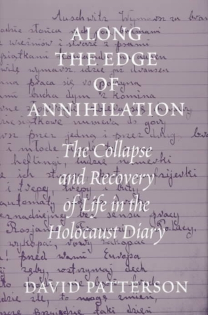 Along the Edge of Annihilation : The Collapse and Recovery of Life in the Holocaust Diary, Hardback Book