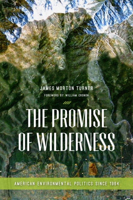 The Promise of Wilderness : American Environmental Politics since 1964, Hardback Book