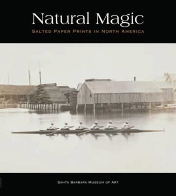 Natural Magic : Salted Paper Prints in North America, Hardback Book