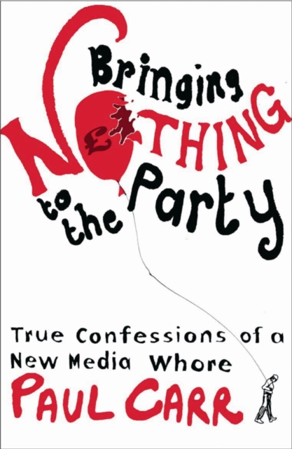 Bringing Nothing To The Party : True Confessions Of A New Media Whore, EPUB eBook