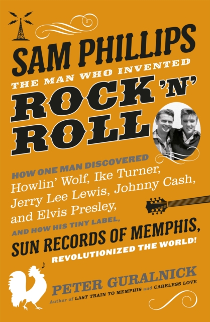Sam Phillips : The Man Who Invented Rock 'n' Roll, EPUB eBook