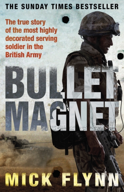 Bullet Magnet : Britain's Most Highly Decorated Frontline Soldier, EPUB eBook