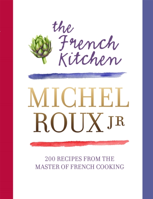 The French Kitchen : 200 Recipes From the Master of French Cooking, Hardback Book