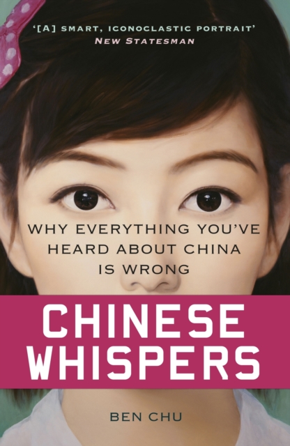 Chinese Whispers : Why Everything You've Heard About China is Wrong, EPUB eBook