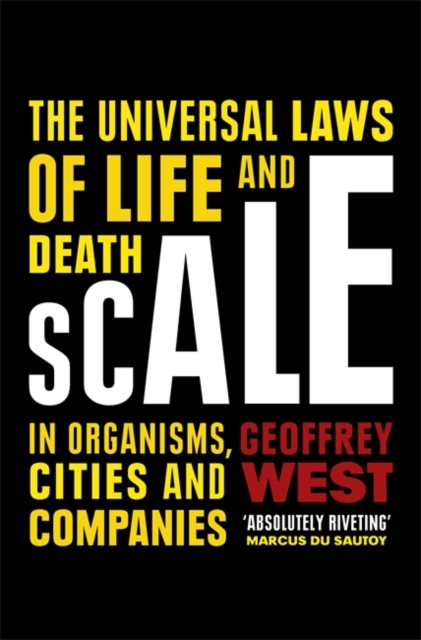 Scale : The Universal Laws of Life and Death in Organisms, Cities and Companies, Hardback Book