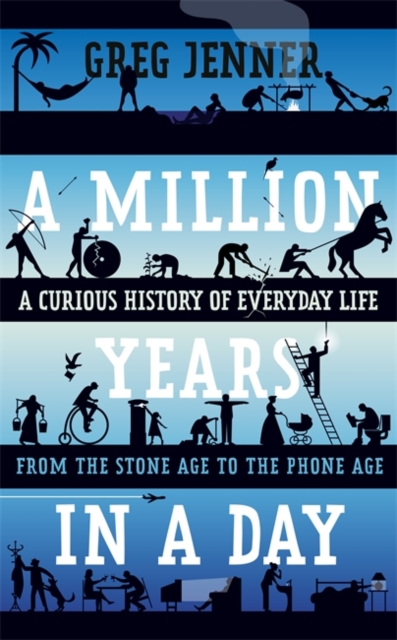 A Million Years in a Day : A Curious History of Daily Life, Hardback Book