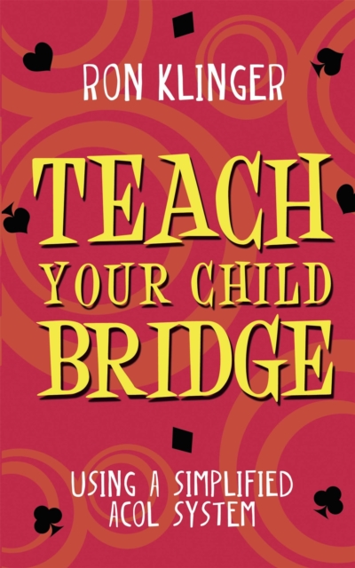Teach Your Child Bridge : Using A Simplified Acol System, Paperback / softback Book