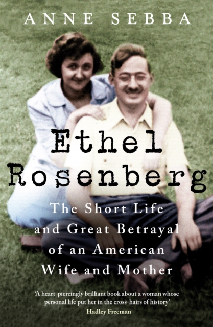 Ethel Rosenberg : The Short Life and Great Betrayal of an American Wife and Mother, EPUB eBook