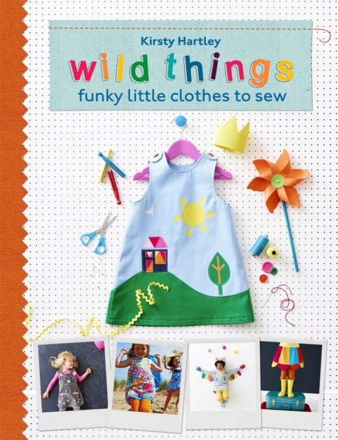 Wild Things : Funky Little Clothes To Sew When Stuck Indoors, Hardback Book