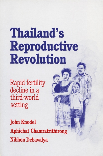 Thailand's Reproductive Revolution : Rapid Fertility Decline in a Third World Setting, Paperback / softback Book